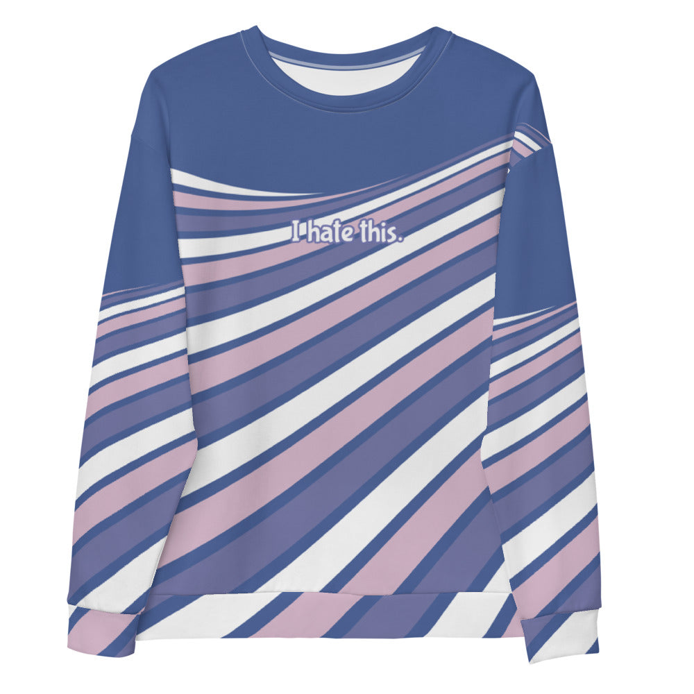 I Hate This Unisex Sweatshirt