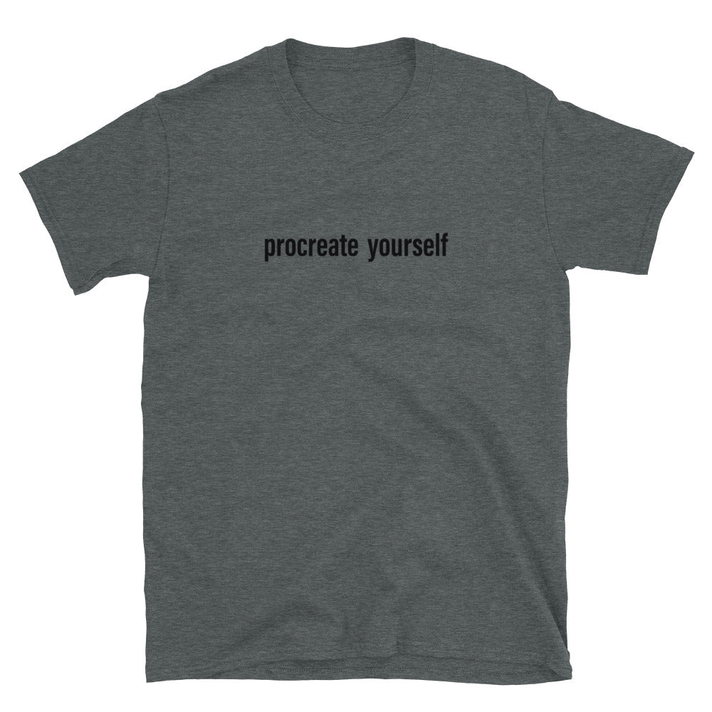 Procreate Yourself Unisex T-Shirt