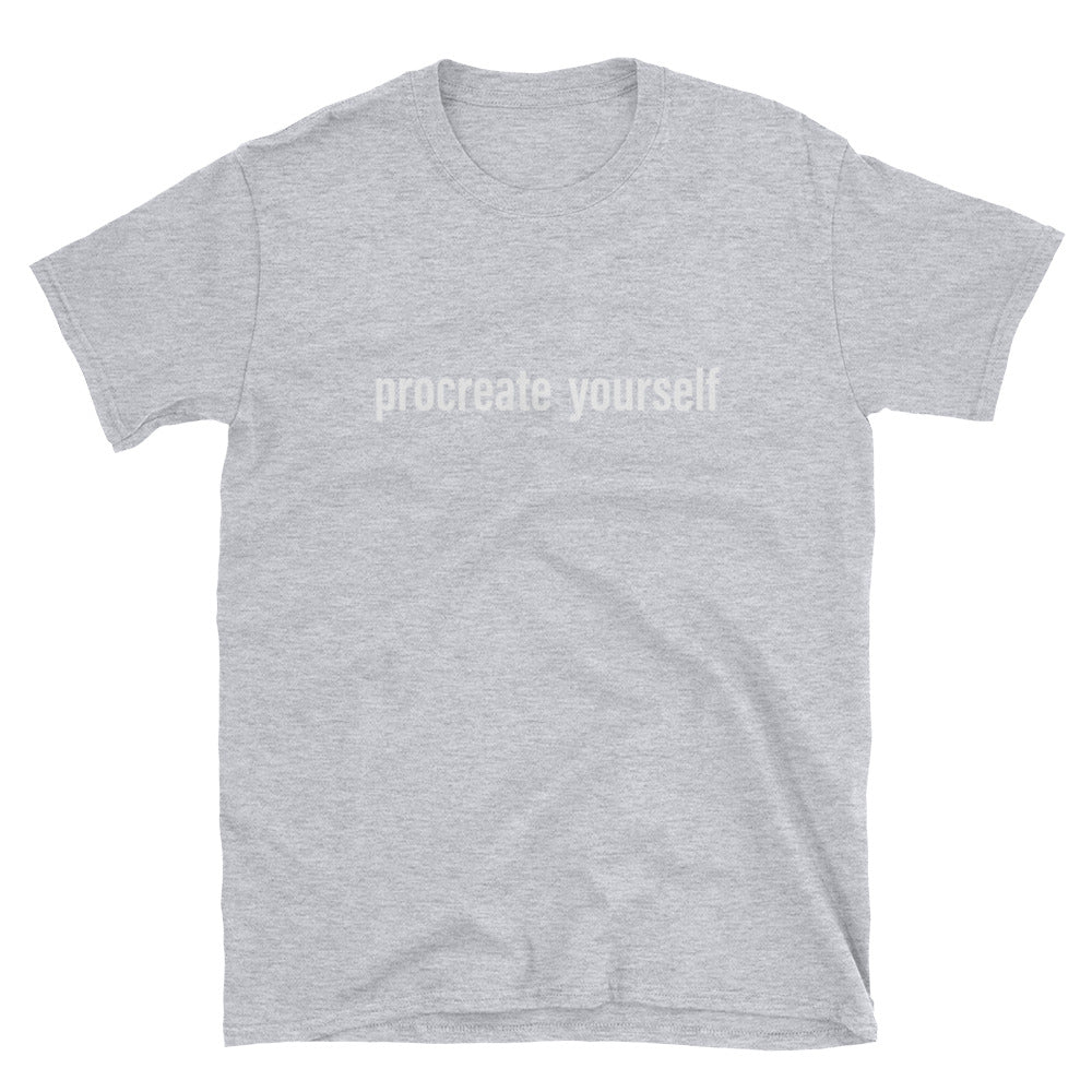 Procreate Yourself Unisex T-Shirt
