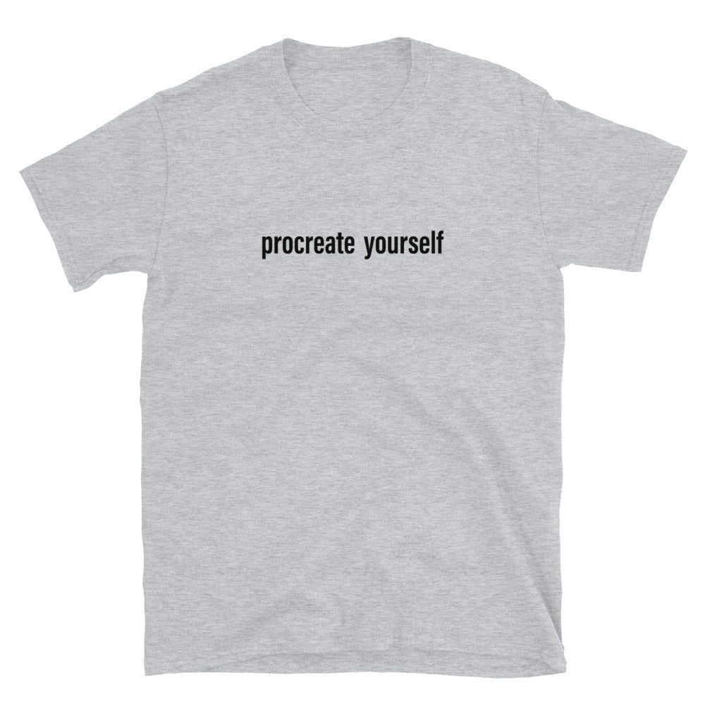 Procreate Yourself Unisex T-Shirt