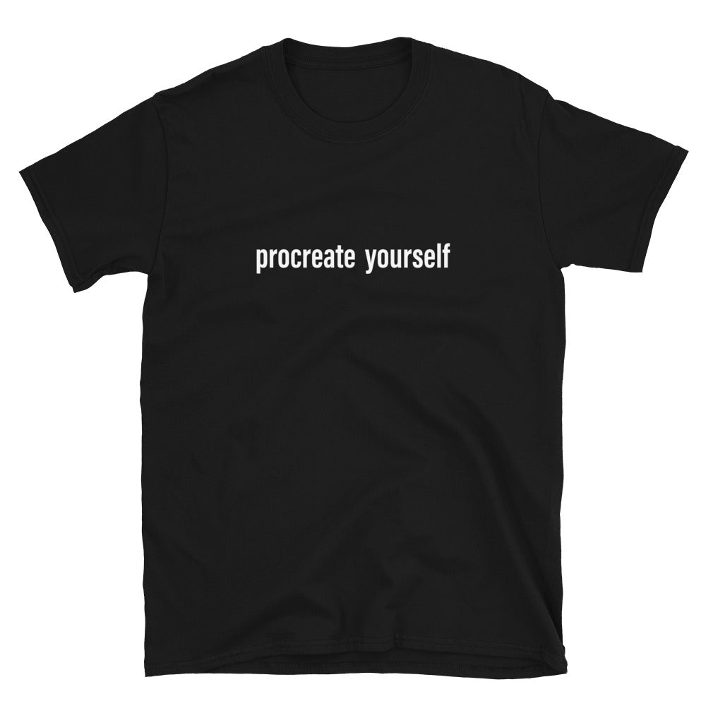 Procreate Yourself (White) Unisex T-Shirt