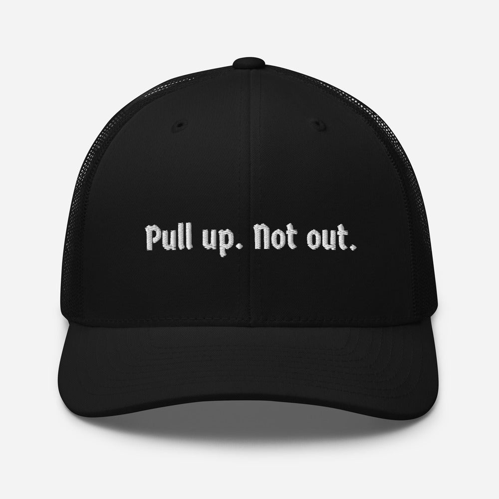 Pull up. Not out. Trucker Cap