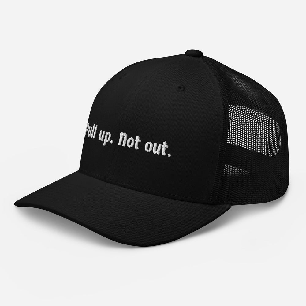 Pull up. Not out. Trucker Cap