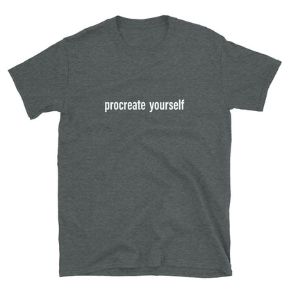 Procreate Yourself (White) Unisex T-Shirt