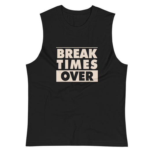 Break Times Over Muscle Shirt