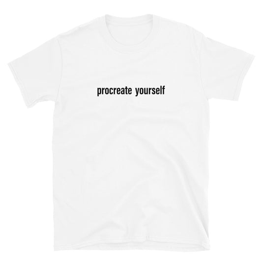 Procreate Yourself Unisex T-Shirt