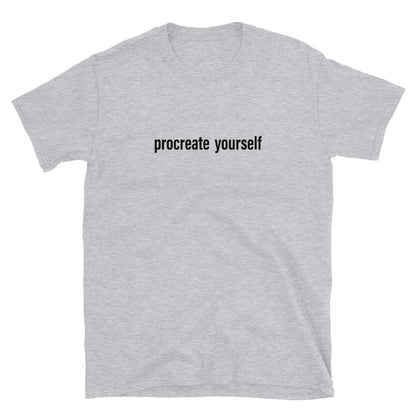 Procreate Yourself Unisex T-Shirt