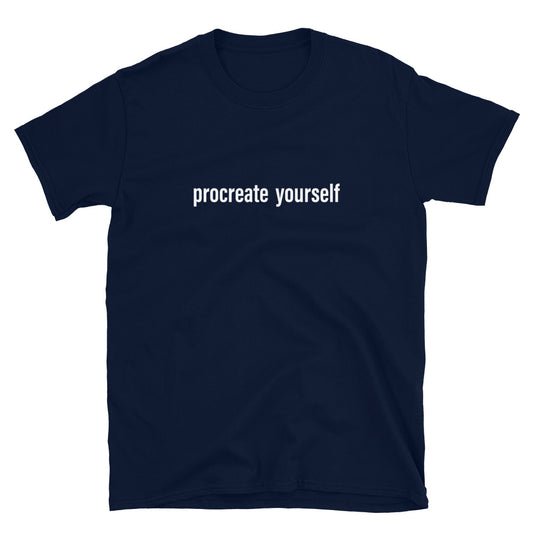 Procreate Yourself (White) Unisex T-Shirt