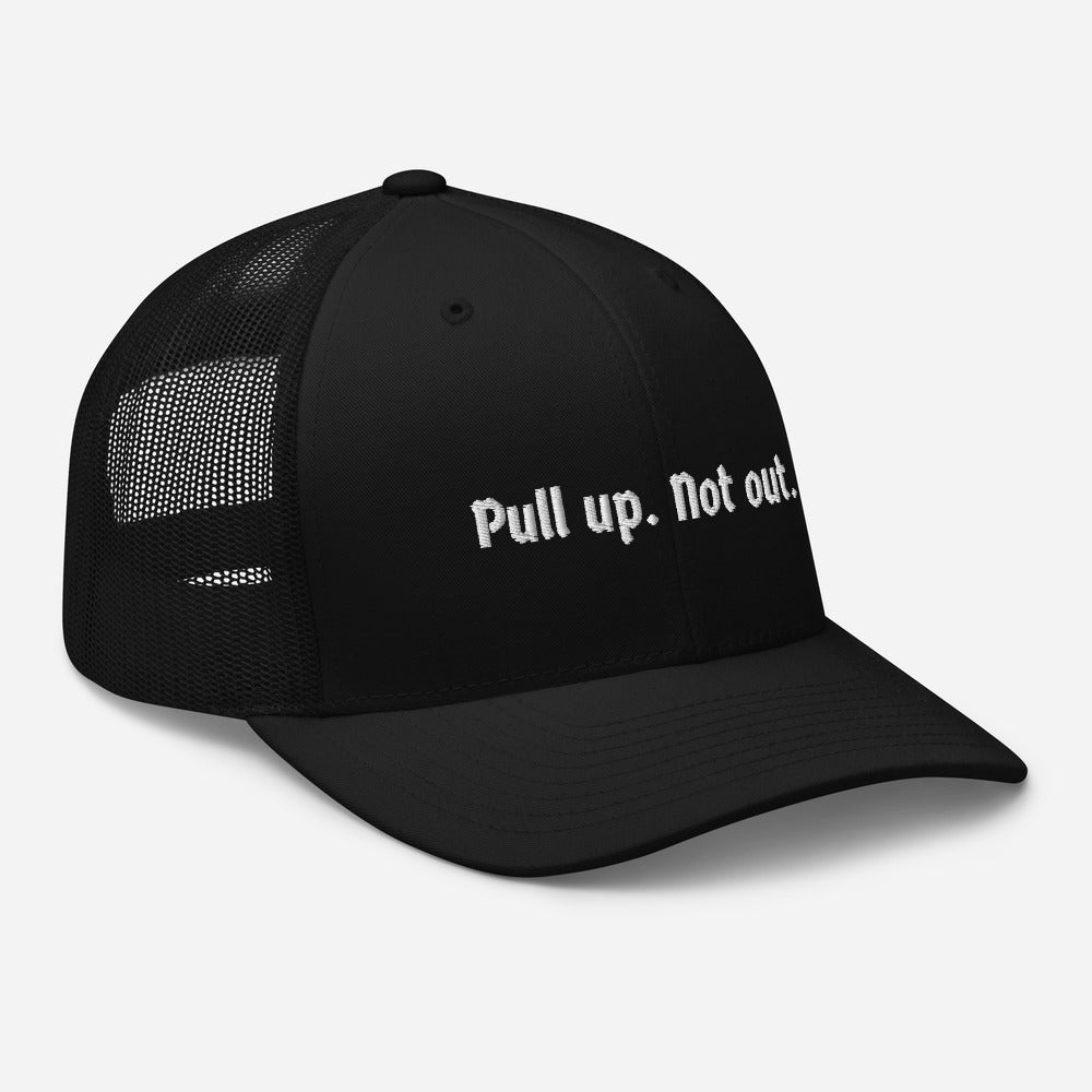 Pull up. Not out. Trucker Cap